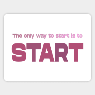 The only way to start is to start, Life Goal Sticker